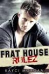 Frat House Rulez by Kayci Morgan