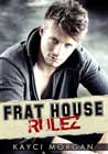 Frat House Rulez by Kayci Morgan