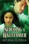 Seducing a Wallflower by Selena Illyria