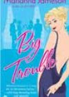 Big Trouble by Marianna Jameson