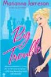 Big Trouble by Marianna Jameson