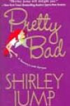 Pretty Bad by Shirley Jump