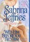 Wed Him before You Bed Him by Sabrina Jeffries