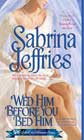 Wed Him before You Bed Him by Sabrina Jeffries