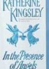 In the Presence of Angels by Katherine Kingsley