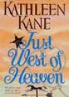 Just West of Heaven by Kathleen Kane