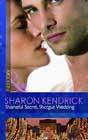 Shameful Secret, Shotgun Wedding by Sharon Kendrick