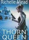 Thorn Queen by Richelle Mead