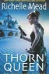 Thorn Queen by Richelle Mead