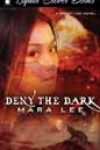 Deny the Dark by Mara Lee