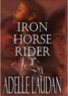Iron Horse Rider by Adelle Laudan