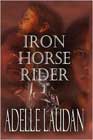 Iron Horse Rider by Adelle Laudan