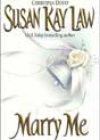 Marry Me by Susan Kay Law