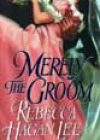 Merely the Groom by Rebecca Hagan Lee