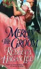 Merely the Groom by Rebecca Hagan Lee