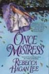 Once a Mistress by Rebecca Hagan Lee