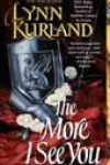 The More I See You by Lynn Kurland