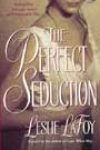 The Perfect Seduction by Leslie LaFoy