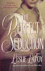 The Perfect Seduction by Leslie LaFoy