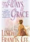 The Ways of Grace by Linda Francis Lee