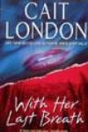 With Her Last Breath by Cait London