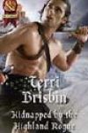 Kidnapped by the Highland Rogue by Terri Brisbin