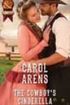 The Cowboy’s Cinderella by Carol Arens