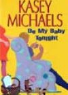 Be My Baby Tonight by Kasey Michaels