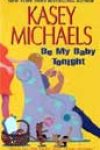 Be My Baby Tonight by Kasey Michaels