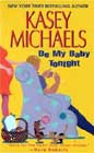 Be My Baby Tonight by Kasey Michaels