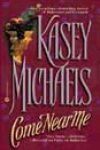 Come Near Me by Kasey Michaels