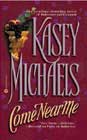 Come Near Me by Kasey Michaels