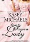 How to Tame a Lady by Kasey Michaels