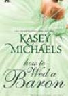 How to Wed a Baron by Kasey Michaels