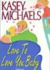 Love to Love You Baby by Kasey Michaels