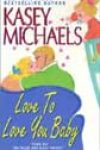 Love to Love You Baby by Kasey Michaels