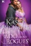 Much Ado about Rogues by Kasey Michaels