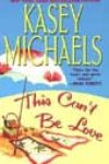 This Can’t Be Love by Kasey Michaels