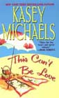 This Can't Be Love by Kasey Michaels