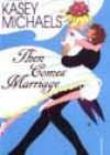 Then Comes Marriage by Kasey Michaels