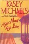 This Must Be Love by Kasey Michaels