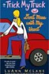 Trick My Truck but Don’t Mess With My Heart by LuAnn McLane