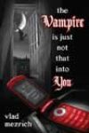 The Vampire Is Just Not That into You by Vlad Mezrich