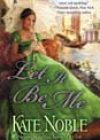 Let It Be Me by Kate Noble