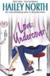 Love: Undercover by Hailey North