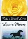Ride a Dark Horse by Laura Moore
