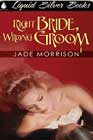 Right Bride, Wrong Groom by Jade Morrison