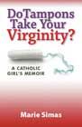 Do Tampons Take Your Virginity? by Marie Simas