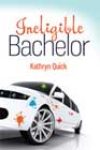 Ineligible Bachelor by Kathryn Quick