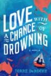 Love with a Chance of Drowning by Torre DeRoche